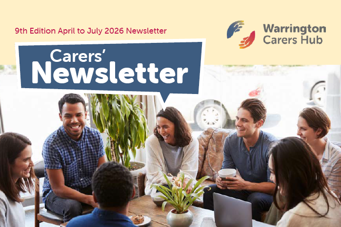 Warrington Carers' Hub 9th edition newsletter April to July 2026